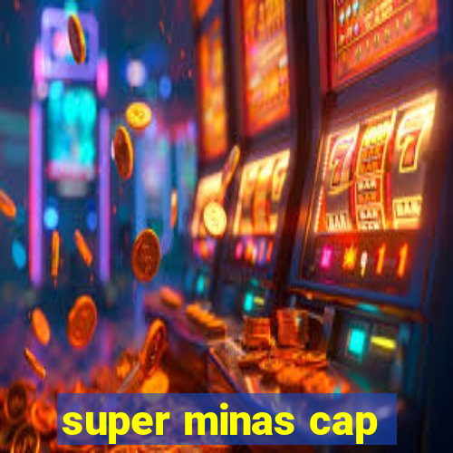 super minas cap